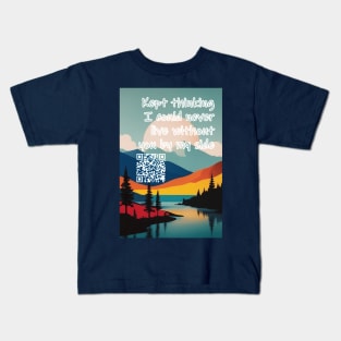 At first, I was afraid, I was petrified Kept thinking I could never live without you by my side Kids T-Shirt